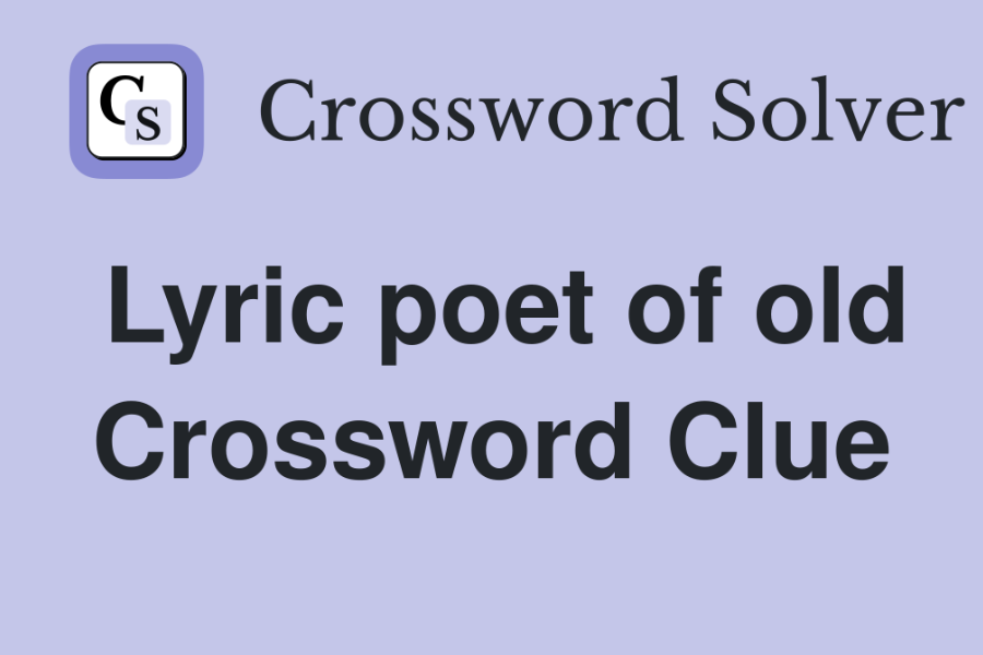 Unlocking the Secrets of the “Lyric Poet of Old” Crossword Clue